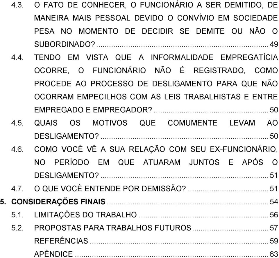 EMPREGADO E EMPREGADOR?... 50 4.5. QUAIS OS MOTIVOS QUE COMUMENTE LEVAM AO DESLIGAMENTO?... 50 4.6.