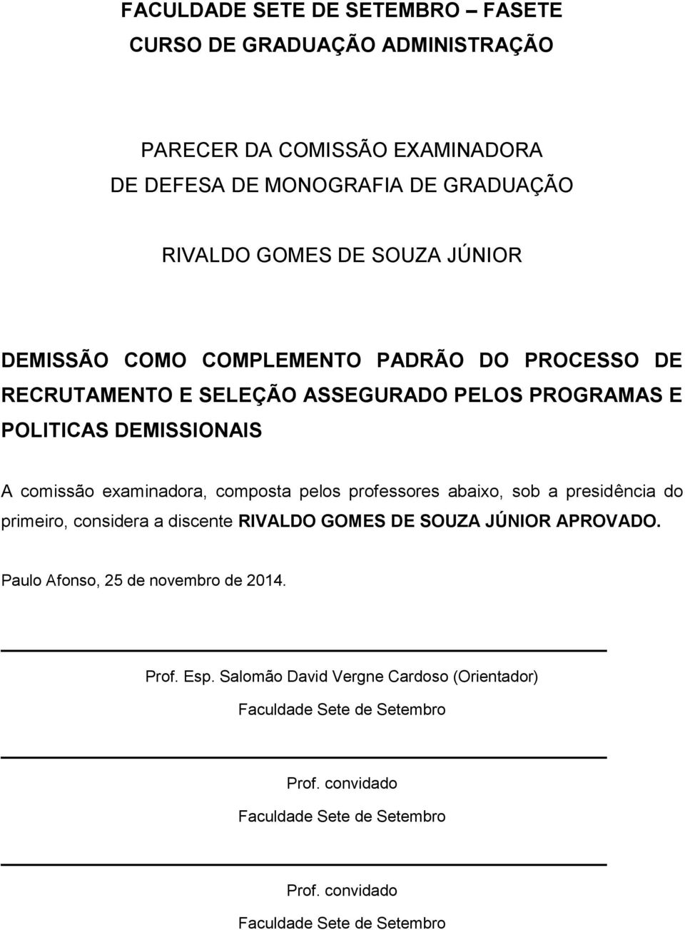 composta pelos professores abaixo, sob a presidência do primeiro, considera a discente RIVALDO GOMES DE SOUZA JÚNIOR APROVADO.