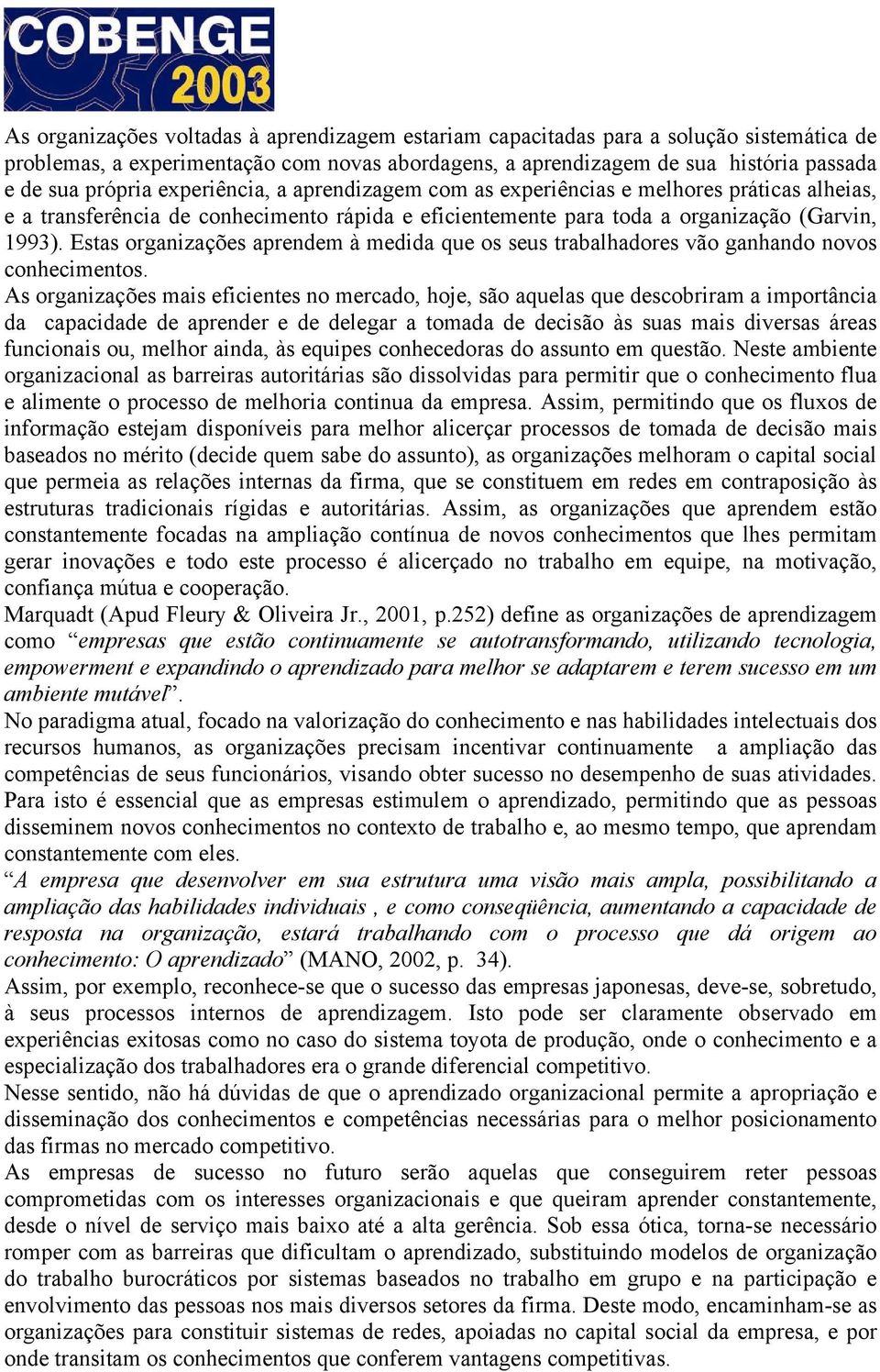 Estas organizações aprendem à medida que os seus trabalhadores vão ganhando novos conhecimentos.