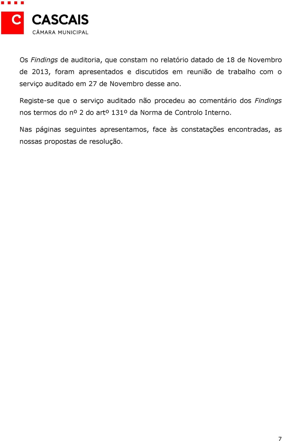 Registe-se que o serviço auditado não procedeu ao comentário dos Findings nos termos do nº 2 do artº 131º da