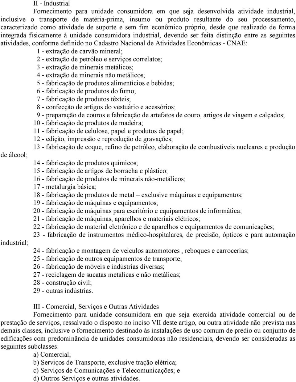 seguintes atividades, conforme definido no Cadastro Nacional de Atividades Econômicas - CNAE: 1 - extração de carvão mineral; 2 - extração de petróleo e serviços correlatos; 3 - extração de minerais