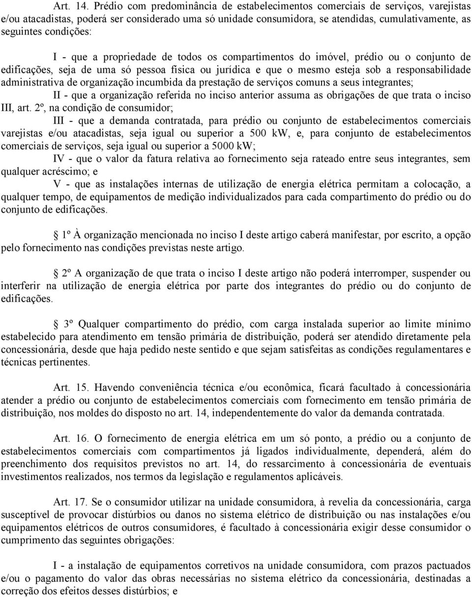 condições: I - que a propriedade de todos os compartimentos do imóvel, prédio ou o conjunto de edificações, seja de uma só pessoa física ou jurídica e que o mesmo esteja sob a responsabilidade