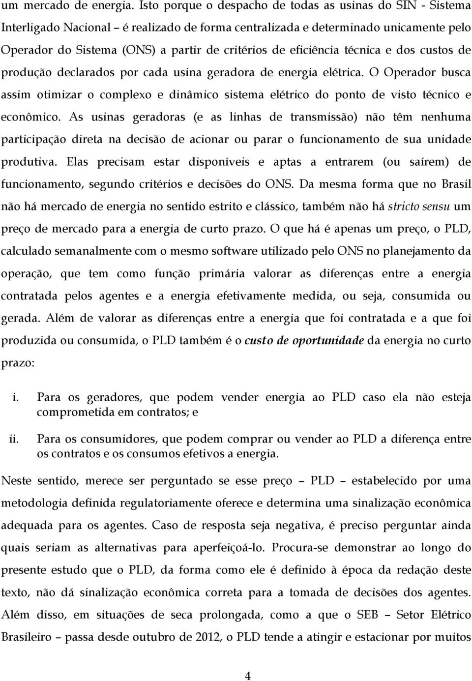 eficiência técnica e dos custos de produção declarados por cada usina geradora de energia elétrica.