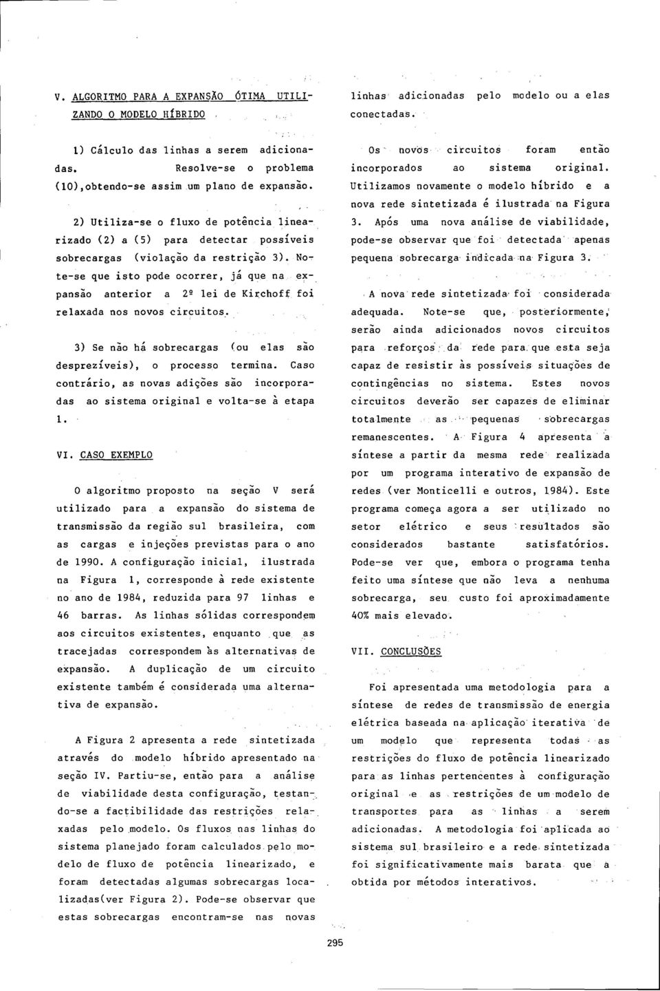 No~ te-se que isto pode ocorrer, já qu~ na expansao anterior a 2º lei de Ki~choff foi relaxada nos novos circuitos~ 3) Se nao há sobrecargas (ou elas sao desprezíveis), o processo termina.