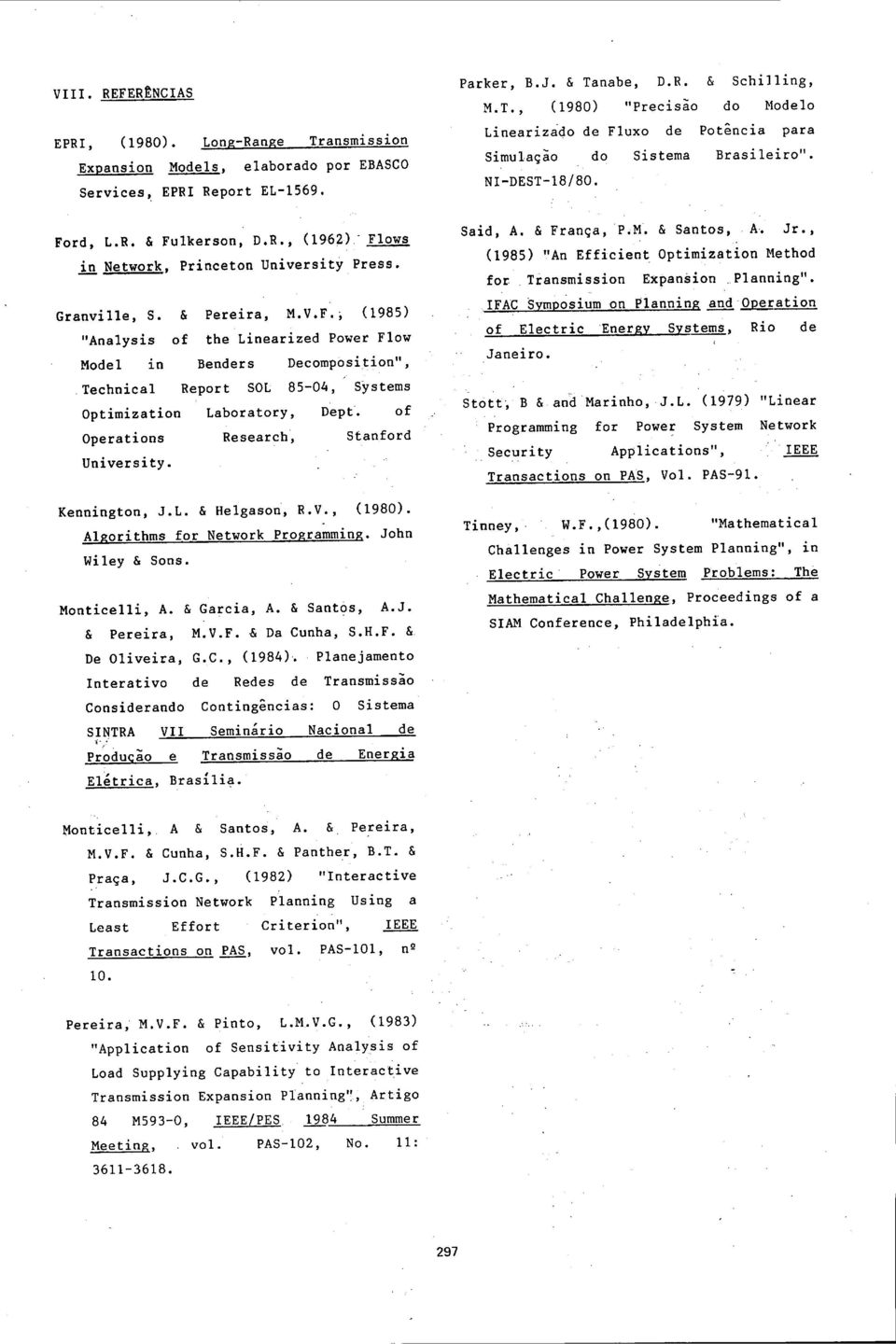 , (1985) "Analysis of the Linearized Power Flow Model in Benders Decomposition",,Technical Report SOL 85-04, Systems Optimization Laboratory, DepL of Operations Research, Stanford University.