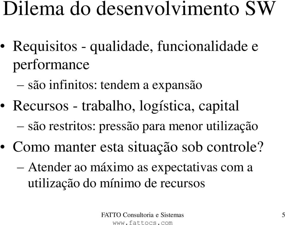 capital são restritos: pressão para menor utilização Como manter esta situação