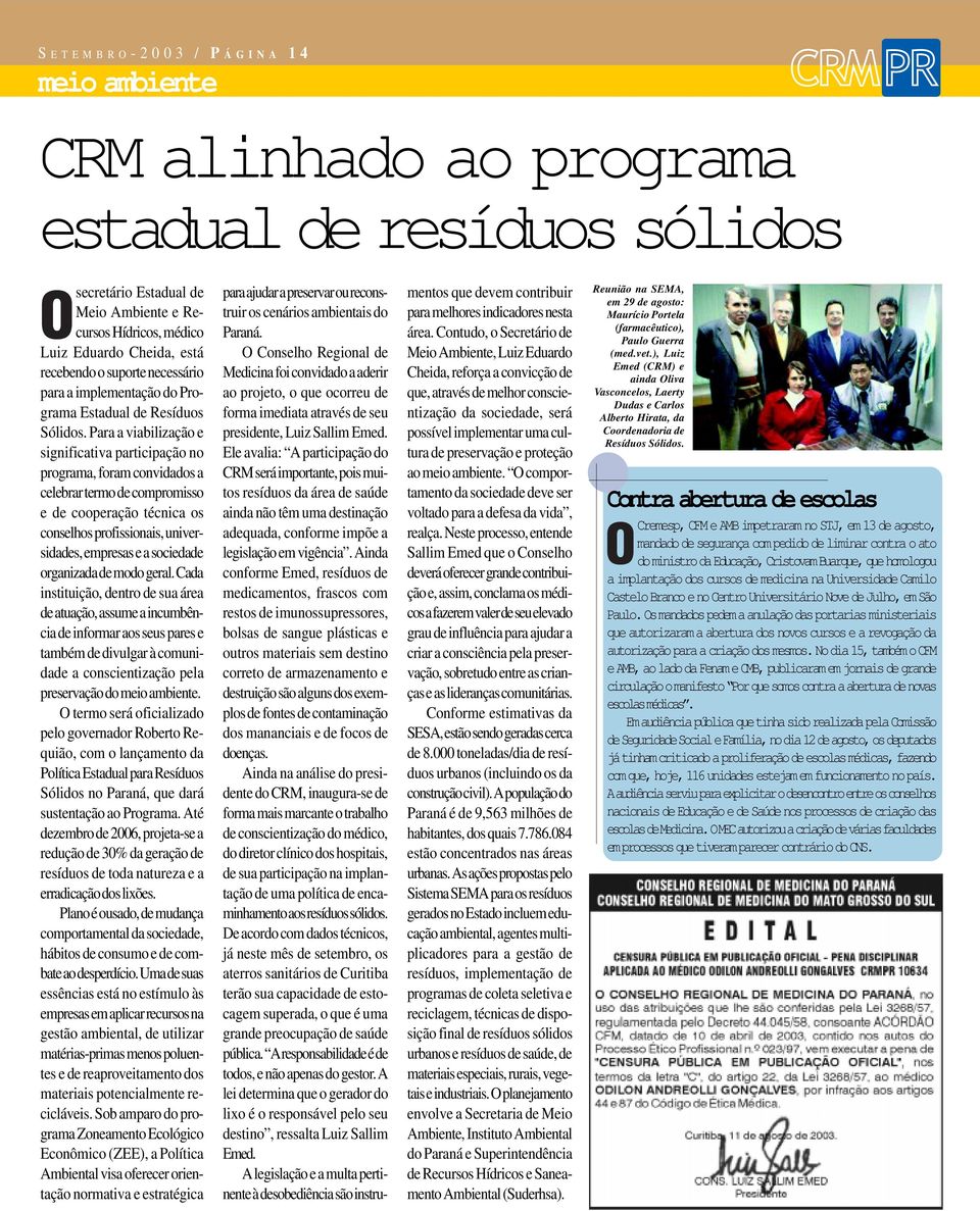 Para a viabilização e significativa participação no programa, foram convidados a celebrar termo de compromisso e de cooperação técnica os conselhos profissionais, universidades, empresas e a