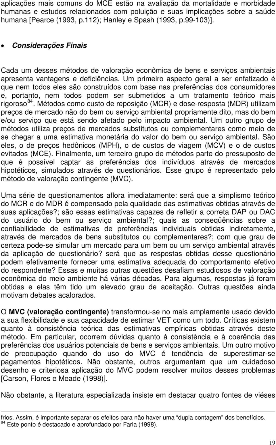 Um primeiro aspecto geral a ser enfatizado é que nem todos eles são construídos com base nas preferências dos consumidores e, portanto, nem todos podem ser submetidos a um tratamento teórico mais