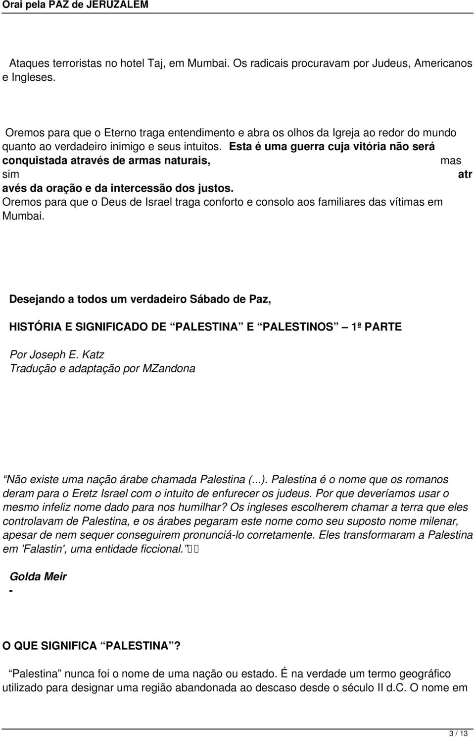 Esta é uma guerra cuja vitória não será conquistada através de armas naturais, mas sim atr avés da oração e da intercessão dos justos.