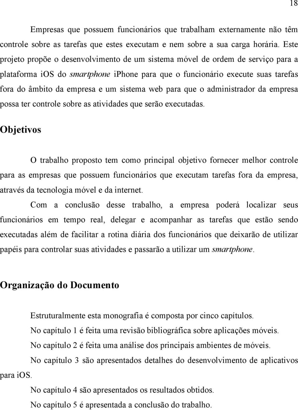 sistema web para que o administrador da empresa possa ter controle sobre as atividades que serão executadas.