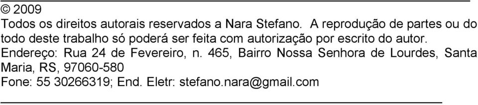 autorização por escrito do autor. Endereço: Rua 24 de Fevereiro, n.