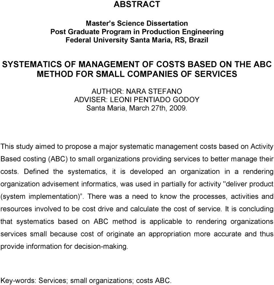 This study aimed to propose a major systematic management costs based on Activity Based costing (ABC) to small organizations providing services to better manage their costs.