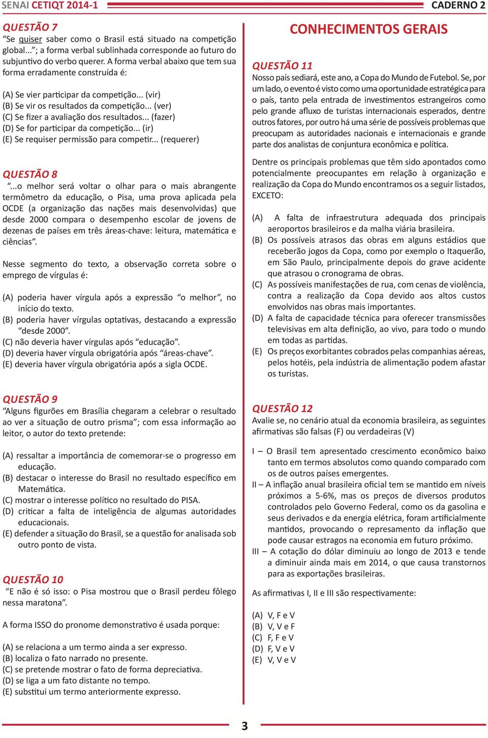 .. (fazer) (D) Se for participar da competição... (ir) (E) Se requiser permissão para competir... (requerer) QUESTÃO 8.