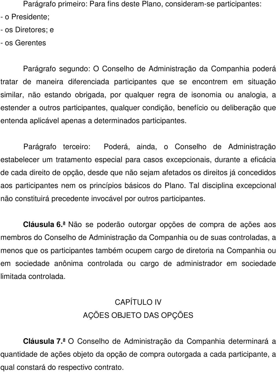 benefício ou deliberação que entenda aplicável apenas a determinados participantes.