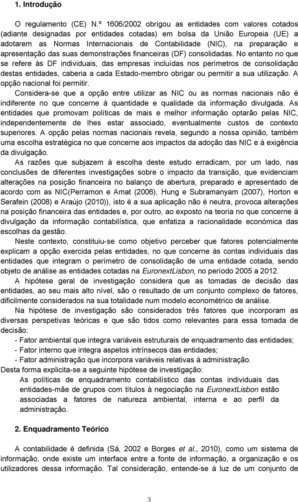 preparação e apresentação das suas demonstrações financeiras (DF) consolidadas.