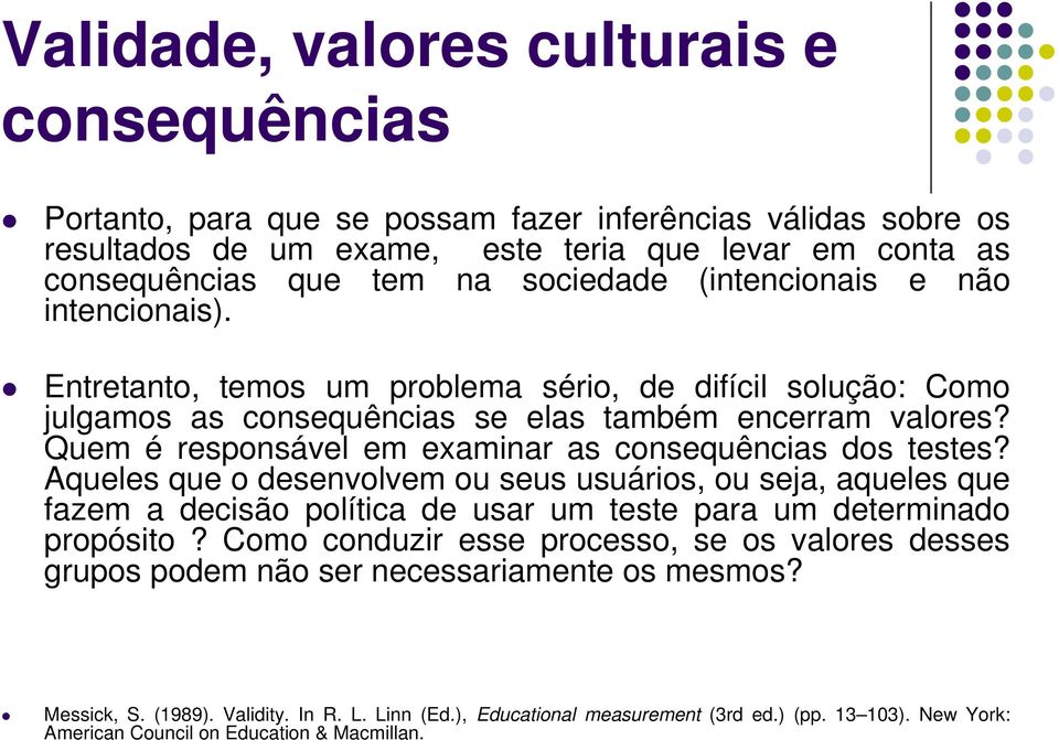 Quem é responsável em examinar as consequências dos testes? Aqueles que o desenvolvem ou seus usuários, ou seja, aqueles que fazem a decisão política de usar um teste para um determinado propósito?