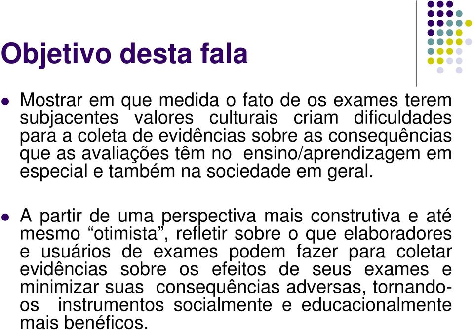 A partir de uma perspectiva mais construtiva e até mesmo otimista, refletir sobre o que elaboradores e usuários de exames podem fazer para