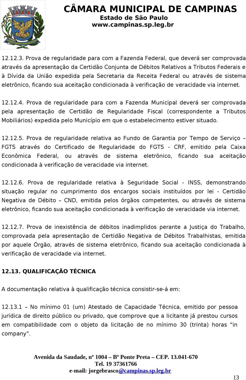 Secretaria da Receita Federal ou através de sistema eletrônico, ficando sua aceitação condicionada à verificação de veracidade via internet. 12.12.4.