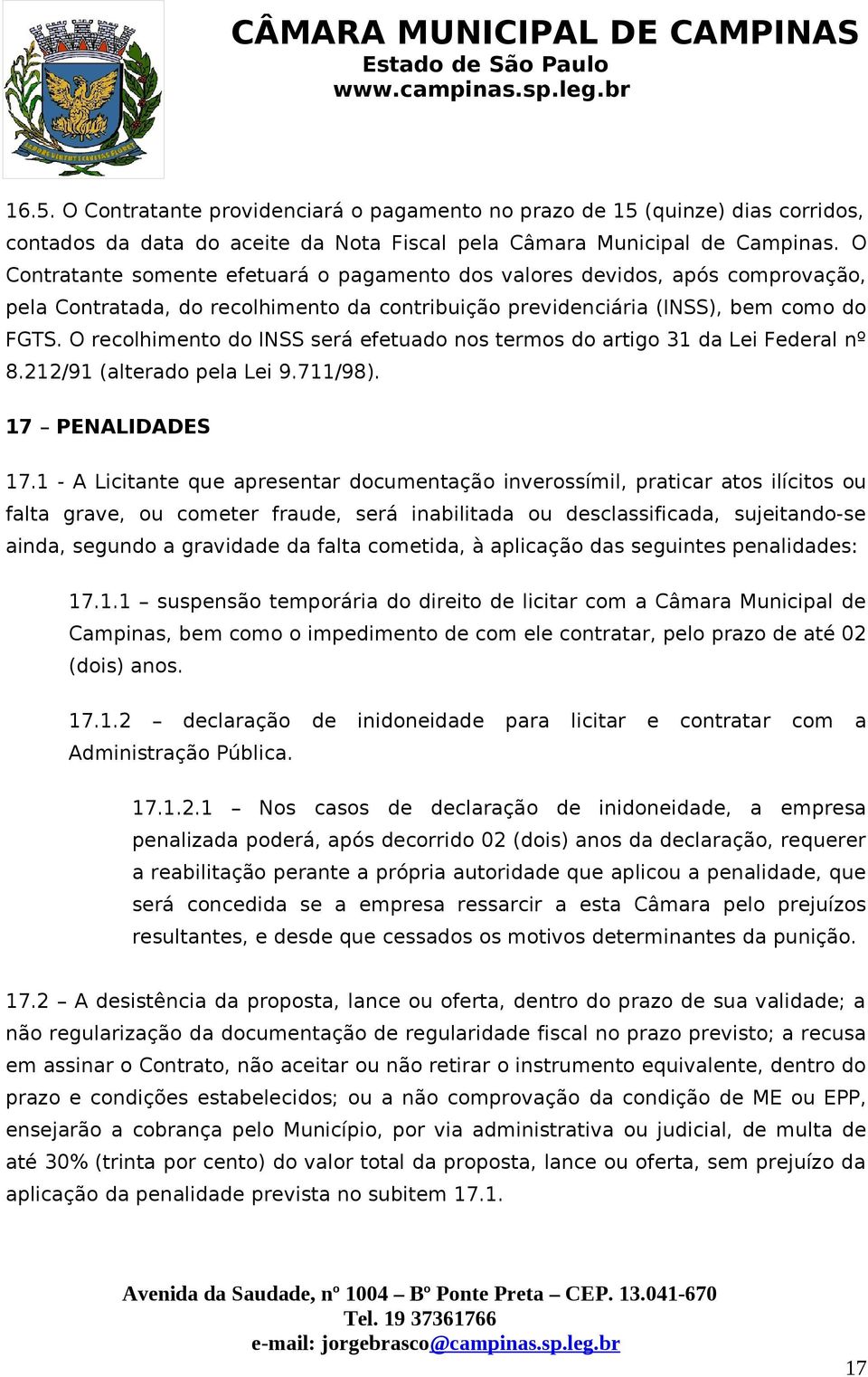 O recolhimento do INSS será efetuado nos termos do artigo 31 da Lei Federal nº 8.212/91 (alterado pela Lei 9.711/98). 17 PENALIDADES 17.