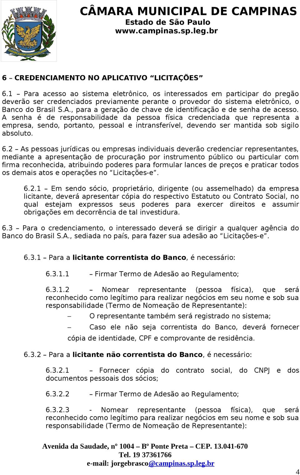 , para a geração de chave de identificação e de senha de acesso.