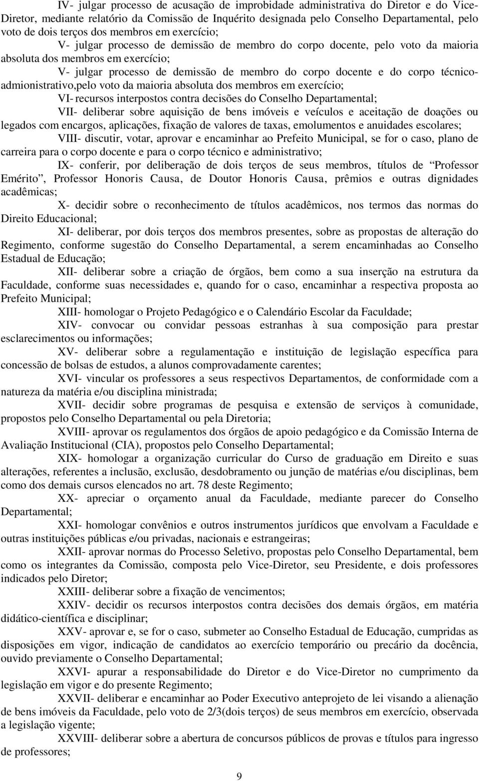 do corpo técnicoadmionistrativo,pelo voto da maioria absoluta dos membros em exercício; VI recursos interpostos contra decisões do Conselho Departamental; VII deliberar sobre aquisição de bens