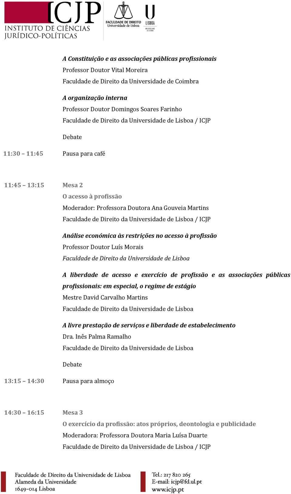 Doutor Luís Morais A liberdade de acesso e exercício de profissão e as associações públicas profissionais: em especial, o regime de estágio Mestre David Carvalho Martins A livre prestação de serviços