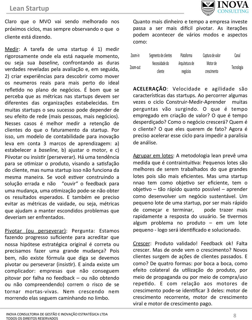 experiências para descobrir como mover os neumeros reais para mais perto do ideal refle[do no plano de negócios.