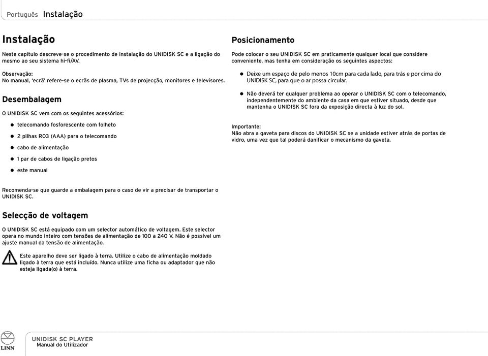 Desembalagem O UNIDISK SC vem com os seguintes acessórios: Posicionamento Pode colocar o seu UNIDISK SC em praticamente qualquer local que considere conveniente, mas tenha em consideração os