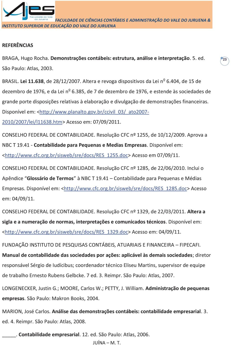 385, de 7 de dezembro de 1976, e estende às sociedades de grande porte disposições relativas à elaboração e divulgação de demonstrações financeiras. Disponível em: <http://www.planalto.gov.