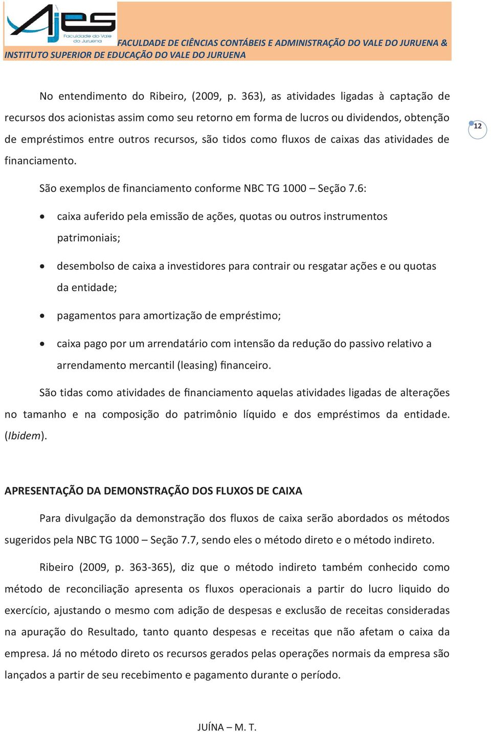 caixas das atividades de financiamento. 12 São exemplos de financiamento conforme NBC TG 1000 Seção 7.