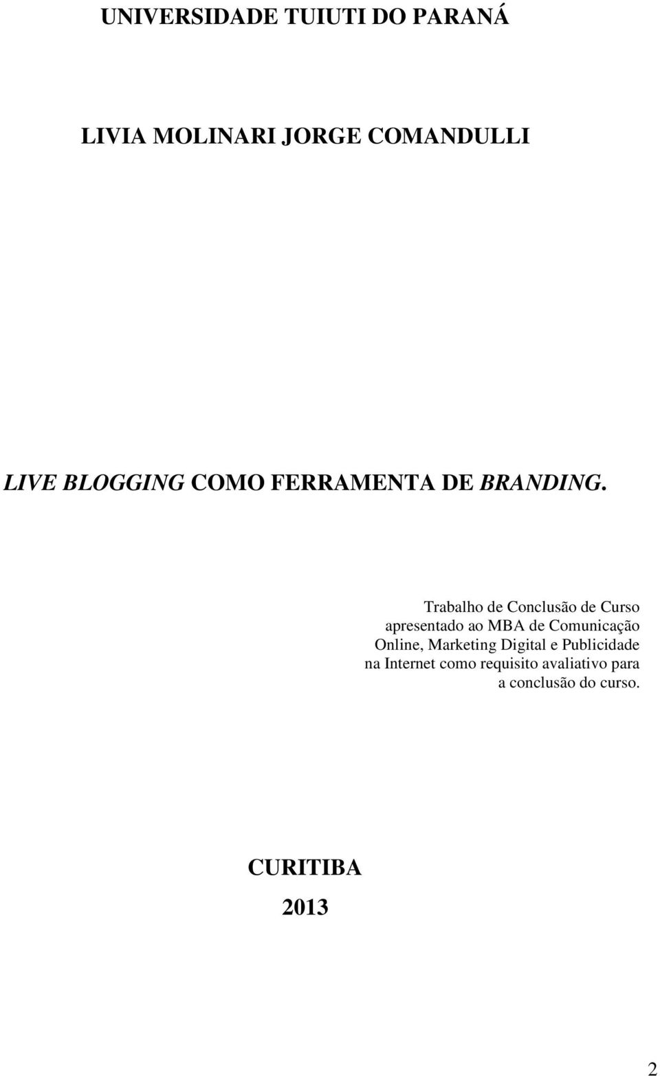 Trabalho de Conclusão de Curso apresentado ao MBA de Comunicação Online,