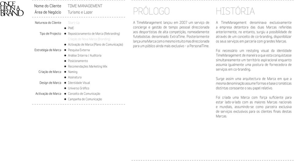 Identidade Visual Universo Gráfico Conceito de Comunicação Campanha de Comunicação A TimeManagement lançou em 2007 um serviço de concierge e gestão de tempo pessoal direccionada aos desportistas de