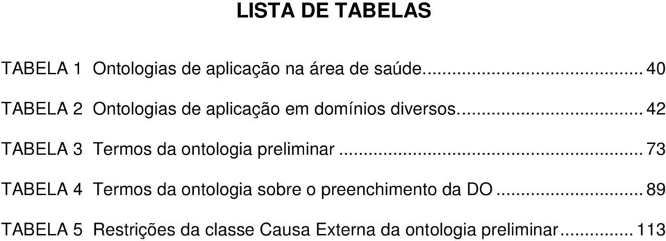 .. 42 TABELA 3 Termos da ontologia preliminar.