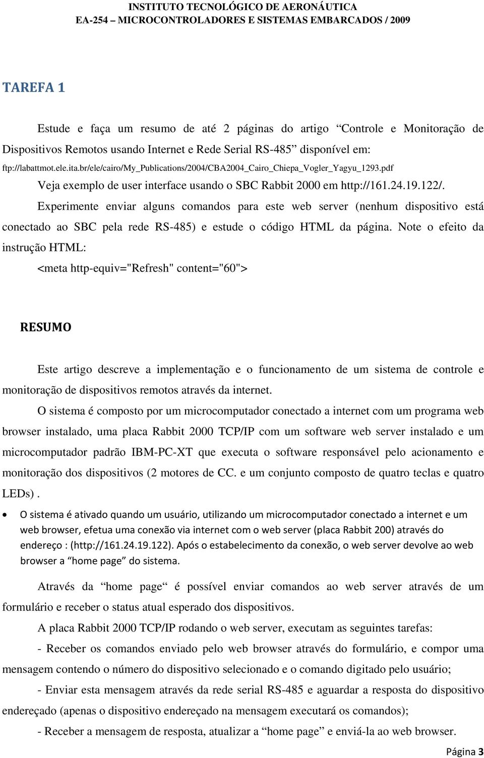 Experimente enviar alguns comandos para este web server (nenhum dispositivo está conectado ao SBC pela rede RS-485) e estude o código HTML da página.