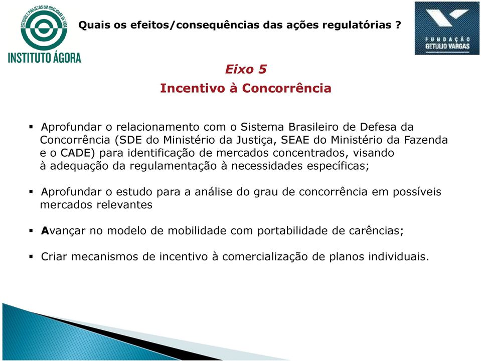 regulamentação à necessidades específicas; Aprofundar o estudo para a análise do grau de concorrência em possíveis mercados