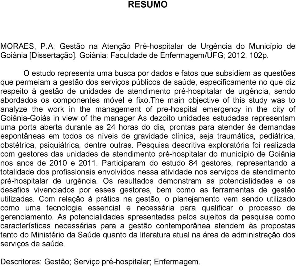 pré-hospitalar de urgência, sendo abordados os componentes móvel e fixo.