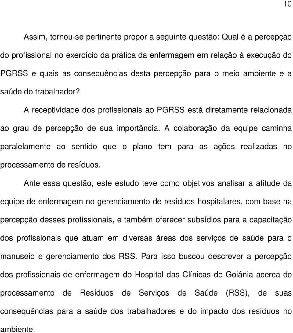 A colaboração da equipe caminha paralelamente ao sentido que o plano tem para as ações realizadas no processamento de resíduos.