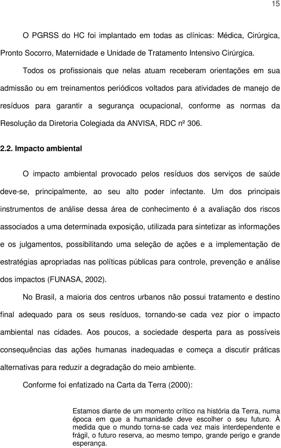 conforme as normas da Resolução da Diretoria Colegiada da ANVISA, RDC nº 306. 2.