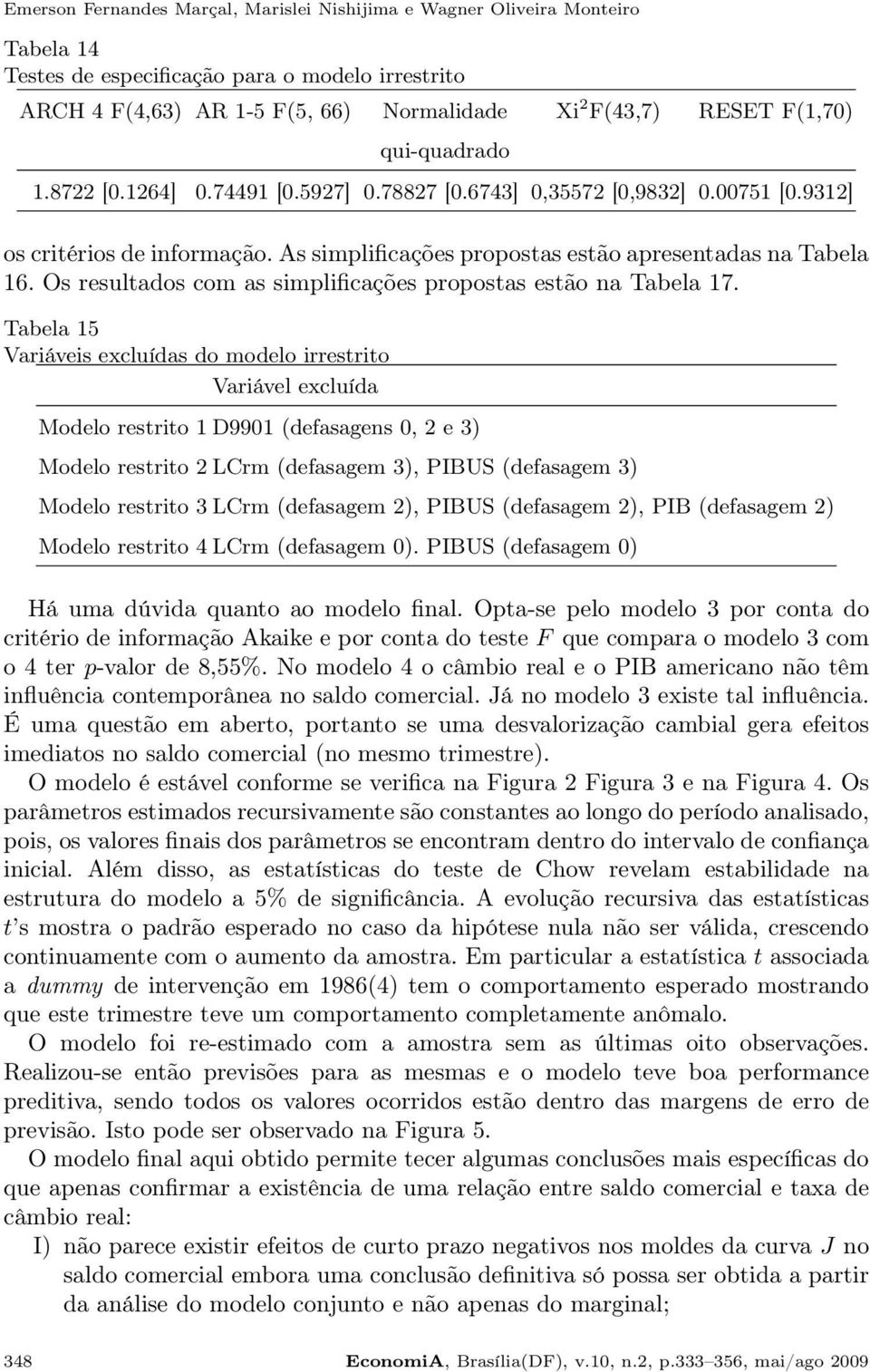 Os resultados com as simplificações propostas estão na Tabela 17.