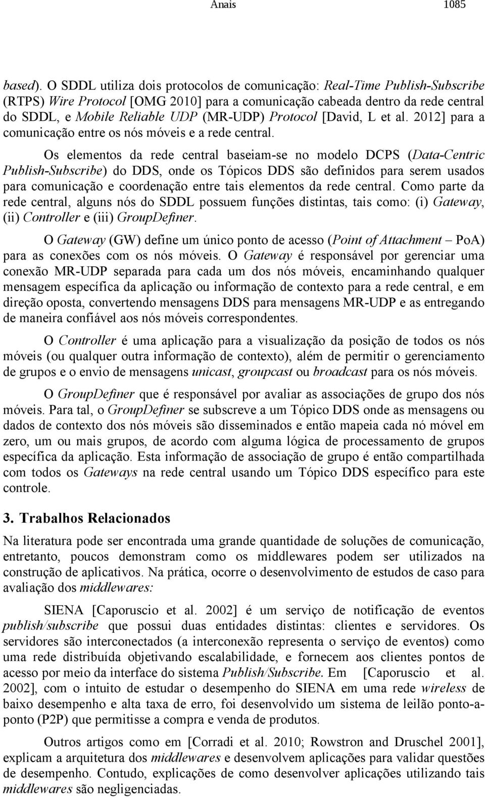 Protocol [David, L et al. 2012] para a comunicação entre os nós móveis e a rede central.