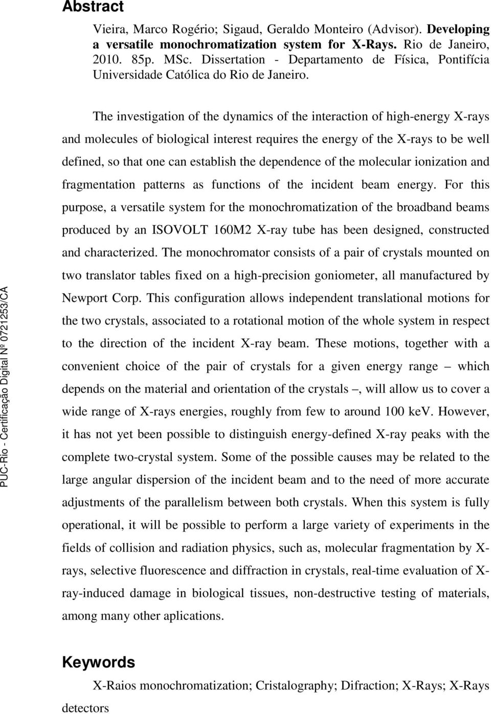 The investigation of the dynamics of the interaction of high-energy X-rays and molecules of biological interest requires the energy of the X-rays to be well defined, so that one can establish the