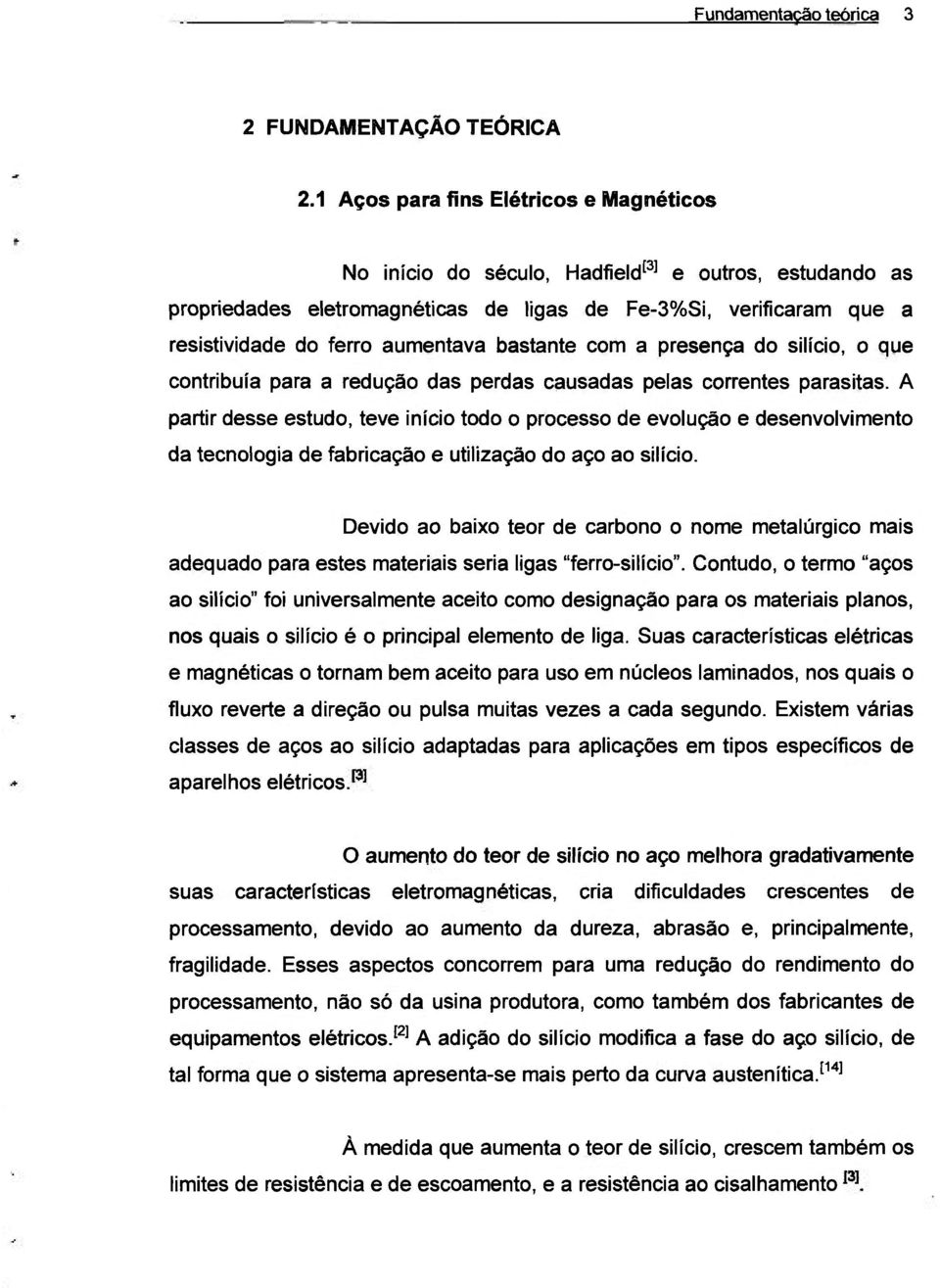 bastante com a presença do silício, o que contribuía para a redução das perdas causadas pelas correntes parasitas.