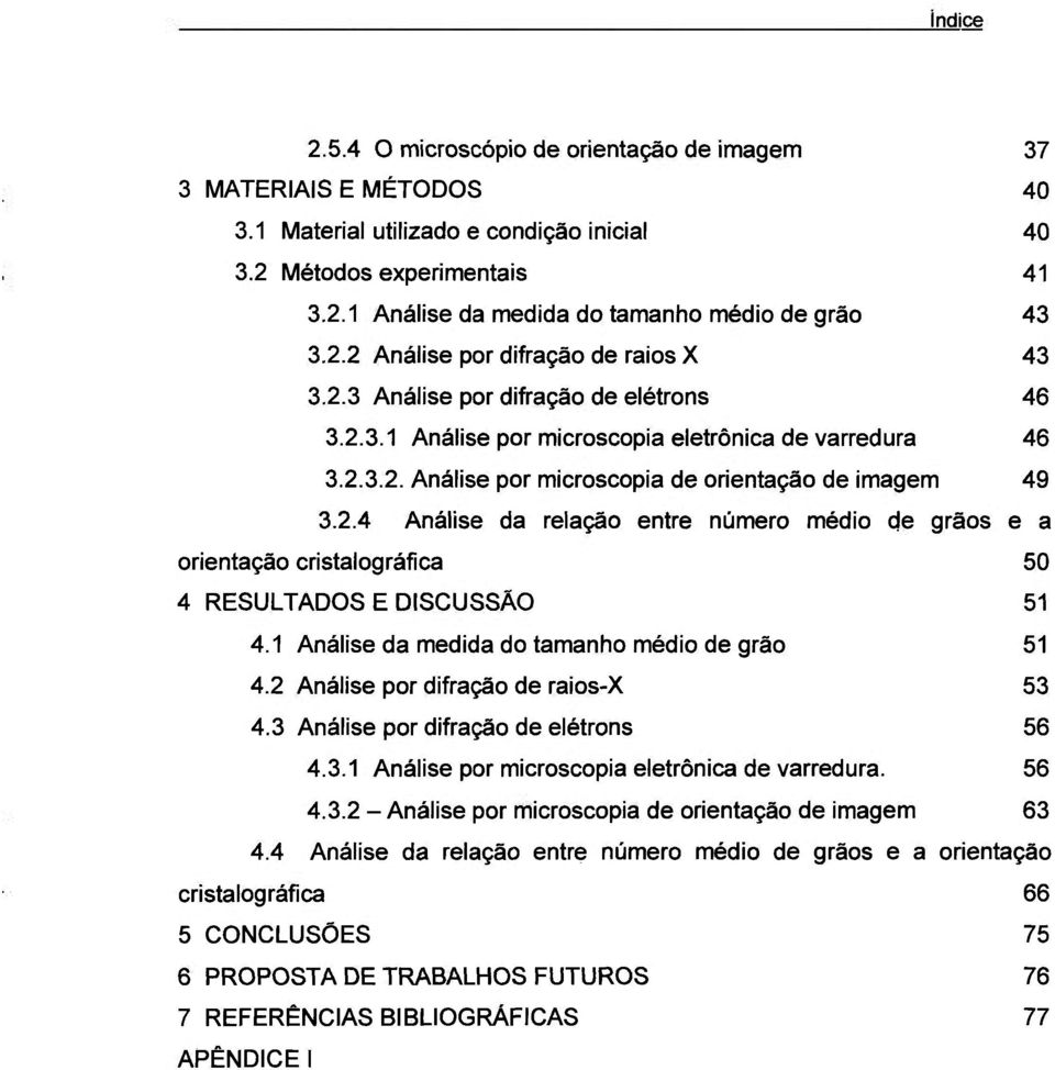 2.4 Análise da relação entre número médio de grãos e a orientação cristalográfica 50 4 RESULTADOS E DISCUSSÃO 51 4.1 Análise da medida do tamanho médio de grão 51 4.