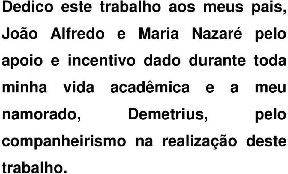 toda minha vida acadêmica e a meu namorado,