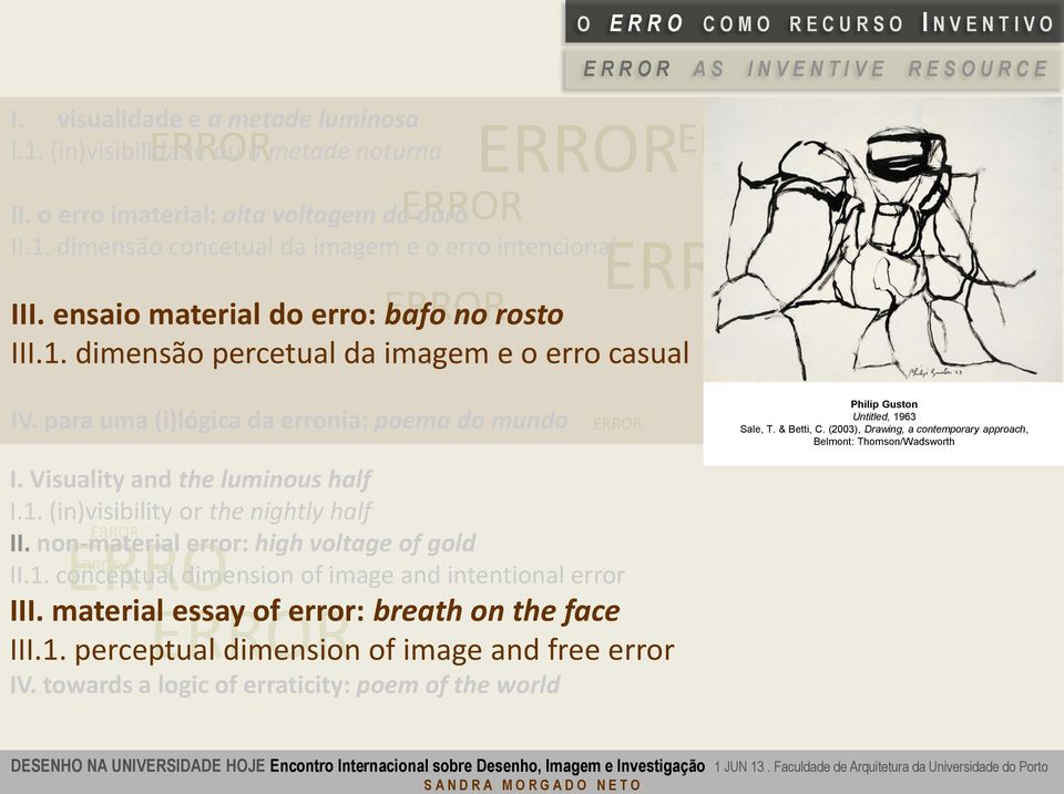 para uma (i)lógica da erronia: poema do mundo O E R R O C O M O R E C U R S O I N V E N T I V O E R R O R A S I N V E N T I V E R E S O U R C E I. Visuality and the luminous half I.1.