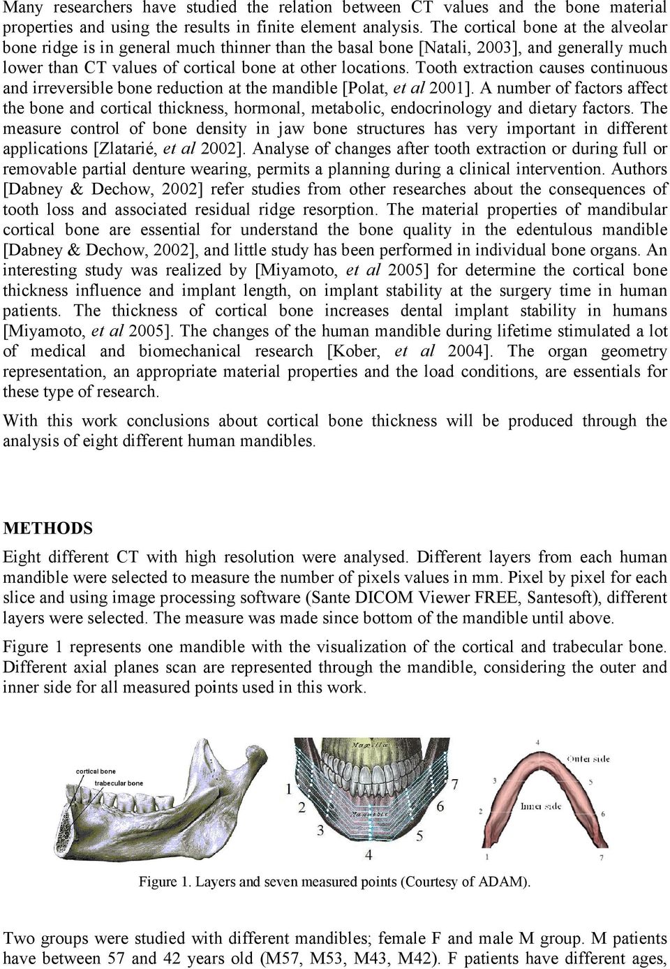 Tooth extraction causes continuous and irreversible bone reduction at the mandible [Polat, et al 2001].