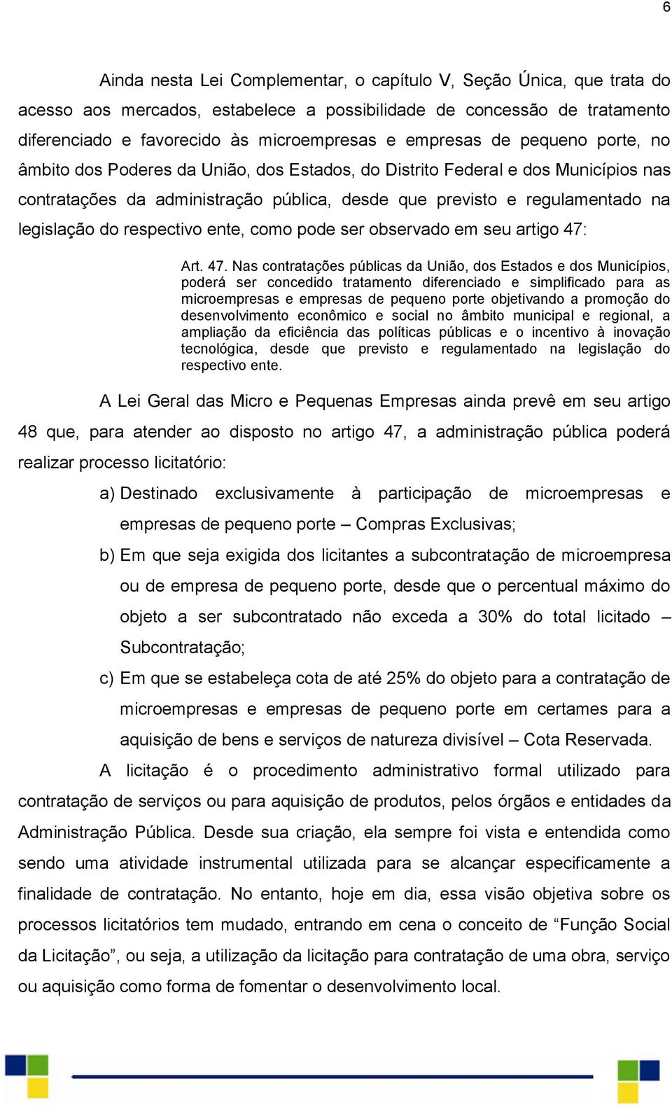 legislação do respectivo ente, como pode ser observado em seu artigo 47: