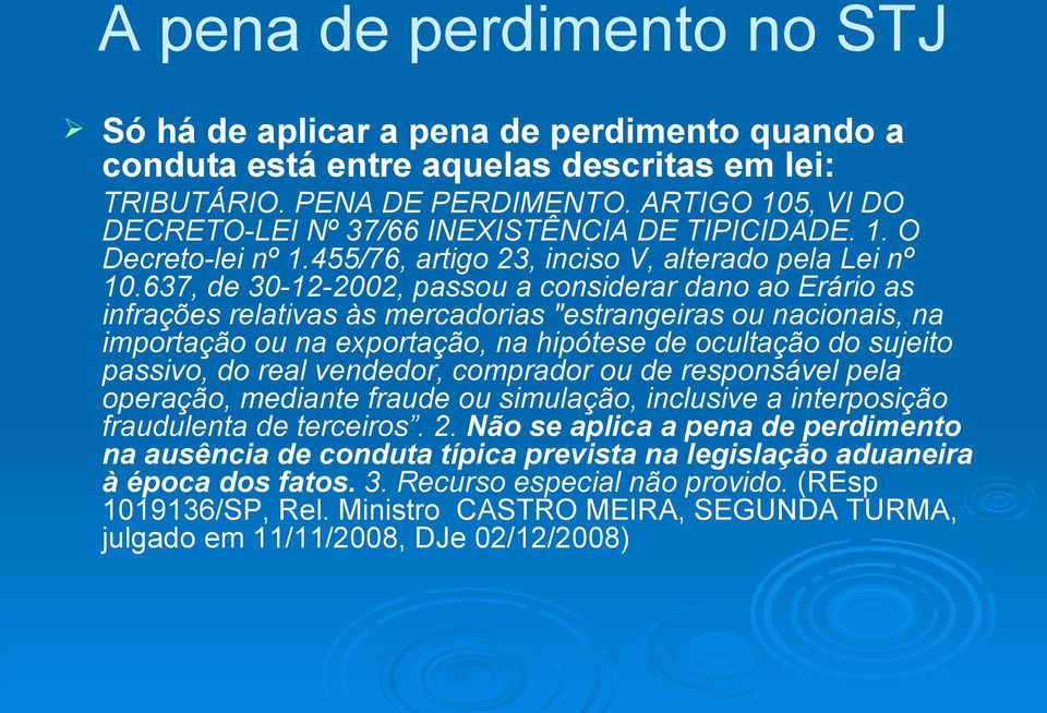 637, de 30-12-2002, passou a considerar dano ao Erário as infrações relativas às mercadorias "estrangeiras ou nacionais, na importação ou na exportação, na hipótese de ocultação do sujeito passivo,