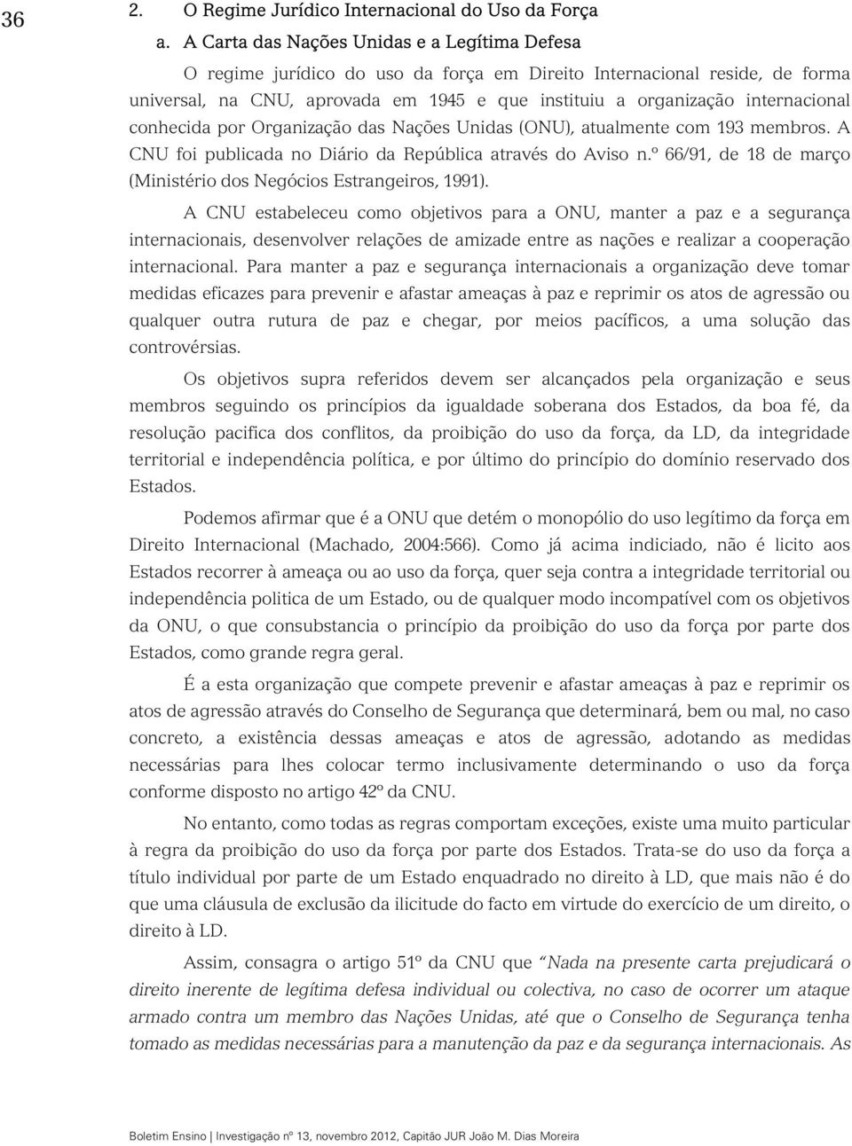 internacional conhecida por Organização das Nações Unidas (ONU), atualmente com 193 membros. A CNU foi publicada no Diário da República através do Aviso n.