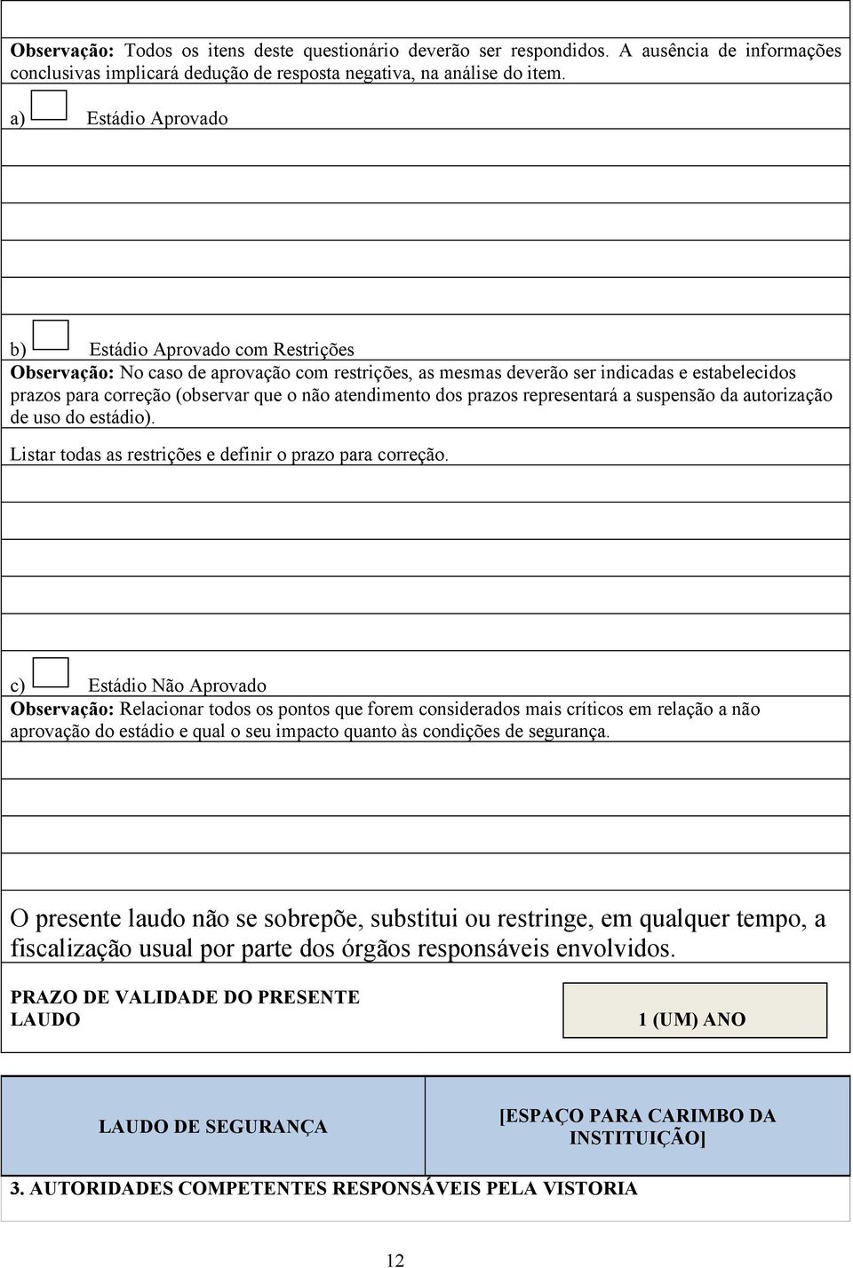 atendimento dos prazos representará a suspensão da autorização de uso do estádio). Listar todas as restrições e definir o prazo para correção.